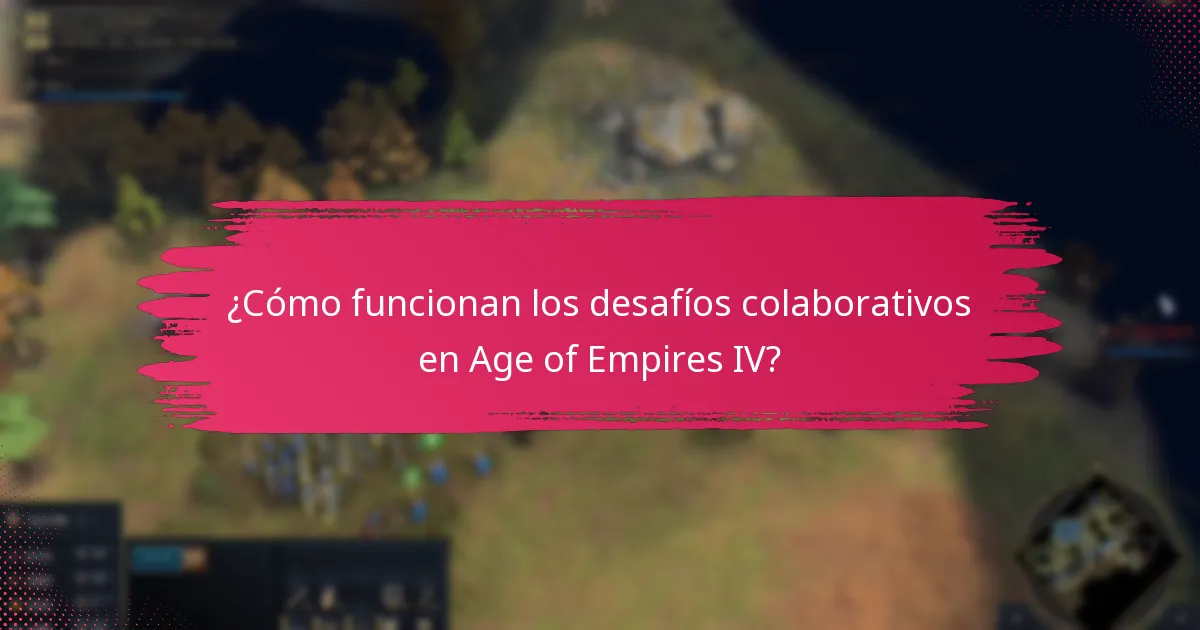 ¿Cómo funcionan los desafíos colaborativos en Age of Empires IV?