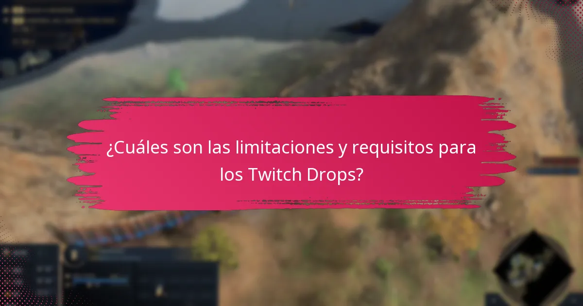 ¿Cuáles son las limitaciones y requisitos para los Twitch Drops?