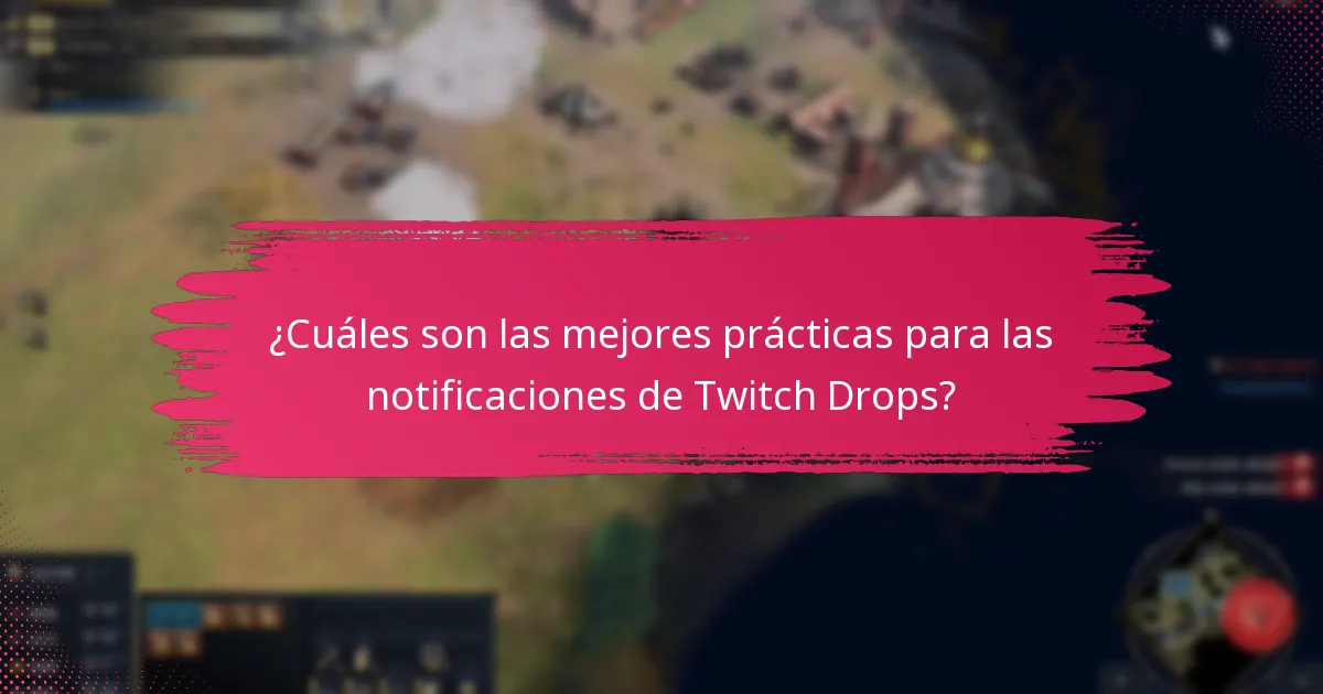 ¿Cuáles son las mejores prácticas para las notificaciones de Twitch Drops?