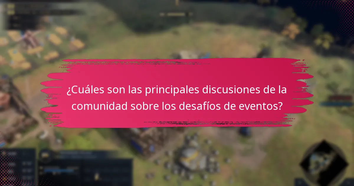 ¿Cuáles son las principales discusiones de la comunidad sobre los desafíos de eventos?