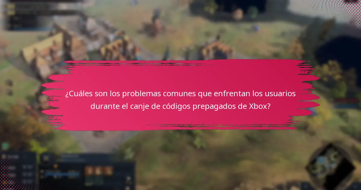 ¿Cuáles son los problemas comunes que enfrentan los usuarios durante el canje de códigos prepagados de Xbox?