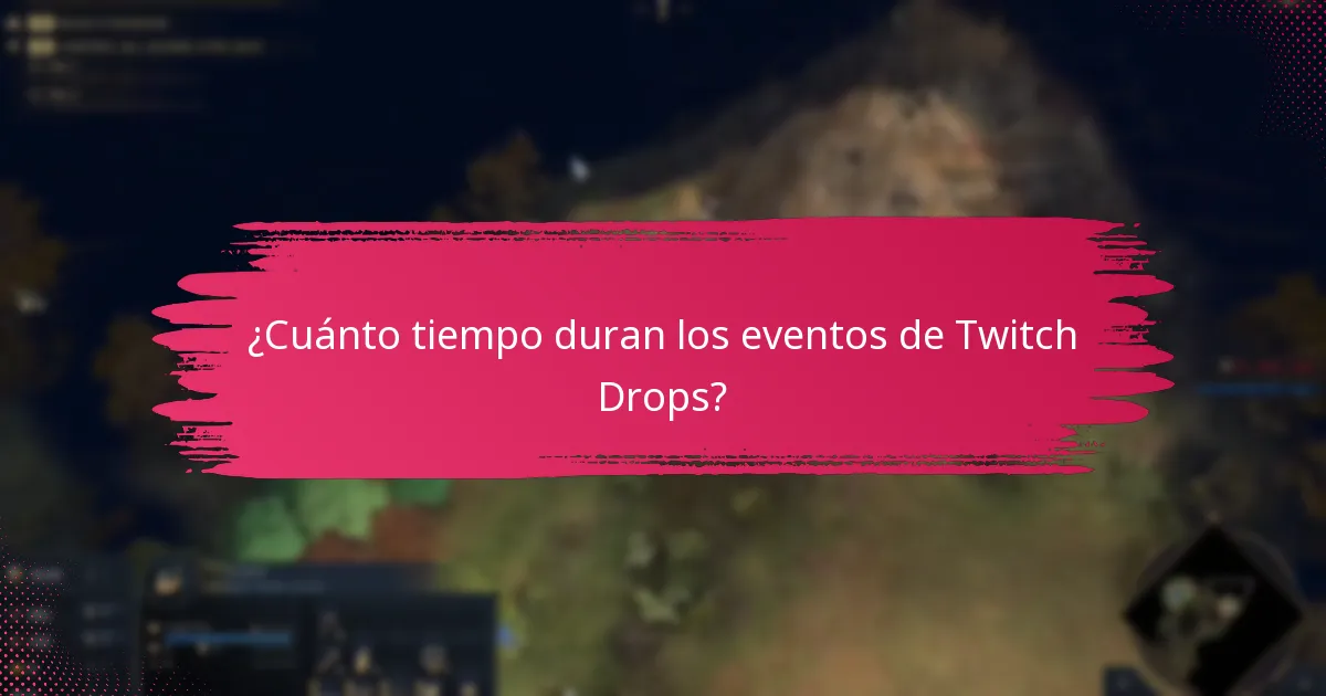¿Cuánto tiempo duran los eventos de Twitch Drops?