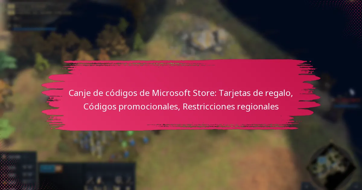 Canje de códigos de Microsoft Store: Tarjetas de regalo, Códigos promocionales, Restricciones regionales
