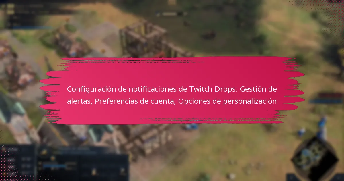 Configuración de notificaciones de Twitch Drops: Gestión de alertas, Preferencias de cuenta, Opciones de personalización