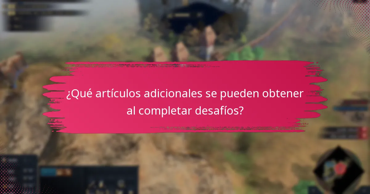 ¿Cómo completar desafíos de manera efectiva para obtener las máximas recompensas?