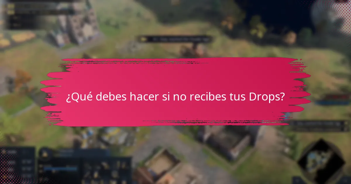 ¿Qué debes hacer si no recibes tus Drops?