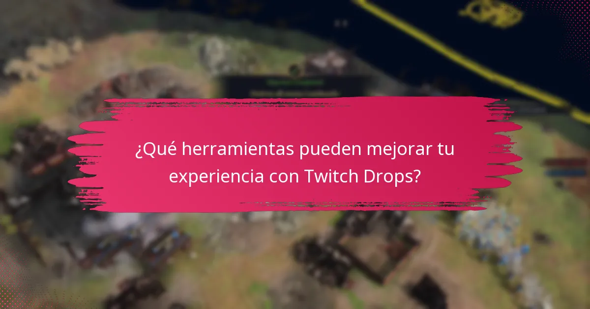 ¿Qué herramientas pueden mejorar tu experiencia con Twitch Drops?