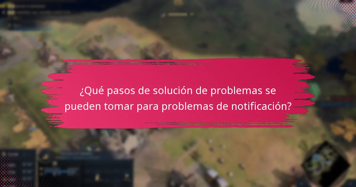¿Qué pasos de solución de problemas se pueden tomar para problemas de notificación?