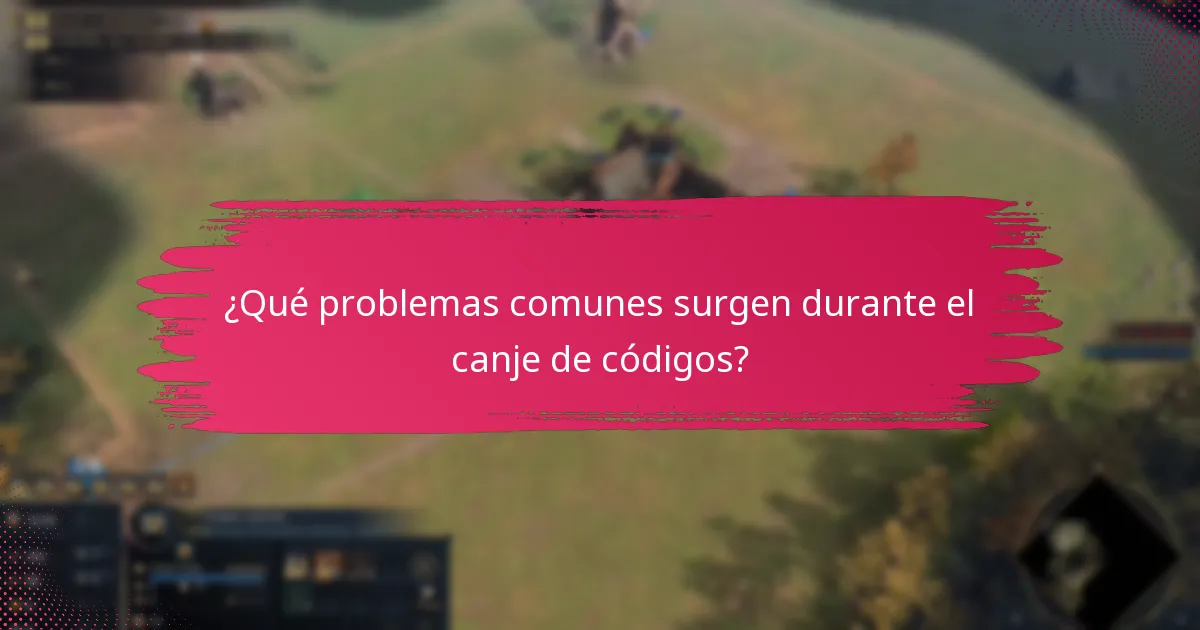 ¿Qué problemas comunes surgen durante el canje de códigos?